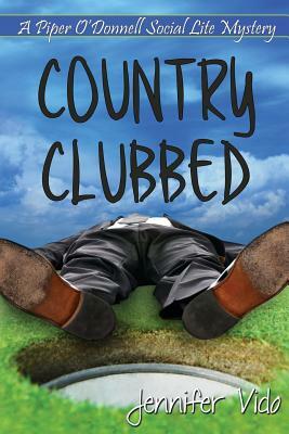 Country Clubbed: A Piper O'Donnell Social Lite Mystery by Jennifer Vido