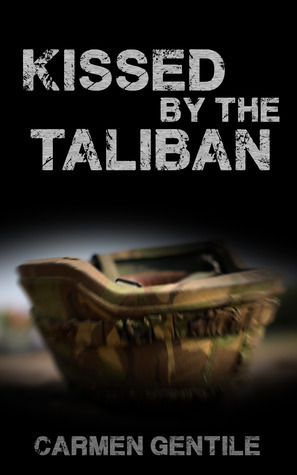 Kissed by the Taliban by Carmen Gentile