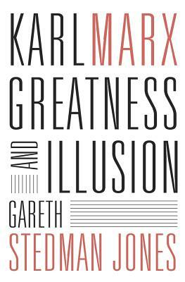 Karl Marx: Greatness and Illusion by Gareth Stedman Jones