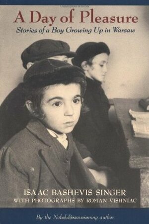 A Day of Pleasure: Stories of a Boy Growing Up in Warsaw by Roman Vishniac, Isaac Bashevis Singer