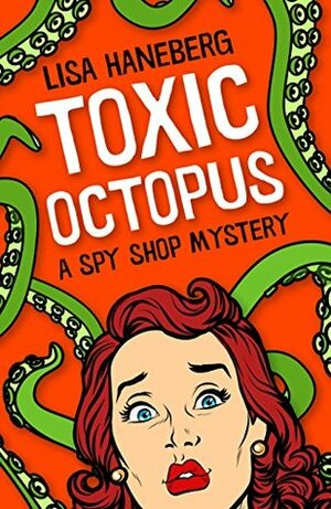 Toxic Octopus (A Spy Shop Mystery, #1) by Lisa Haneberg