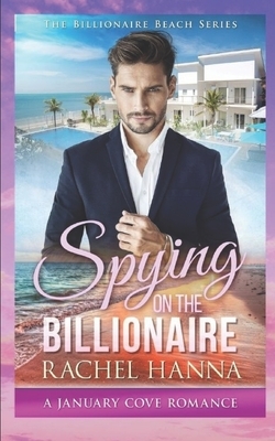 Spying On The Billionaire by Rachel Hanna