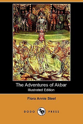 The Adventures of Akbar (Illustrated Edition) (Dodo Press) by Flora Annie Steel