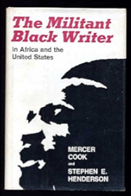 The Militant Black Writer: In Africa and the United States by Mercer Cook, Stephen Evangelist Henderson