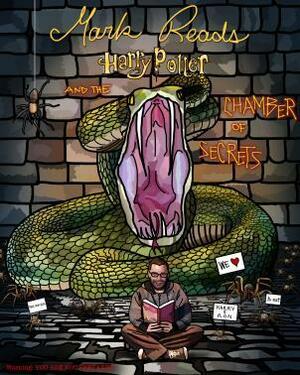 Mark Reads Harry Potter and the Chamber of Secrets by Mark Oshiro