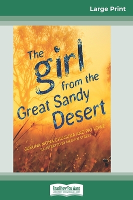 The Girl from the Great Sandy Desert (16pt Large Print Edition) by Pat Lowe, Jukuna Mona Chuguna