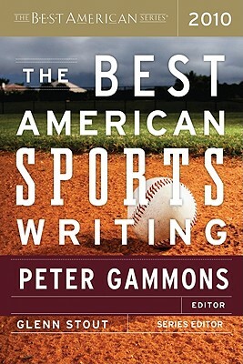 The Best American Sports Writing 2010 by Glenn Stout, Peter Gammons