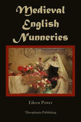 Medieval English Nunneries by Eileen Power