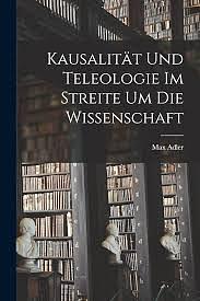 Kausalität Und Teleologie Im Streite Um Die Wissenschaft by Max Adler