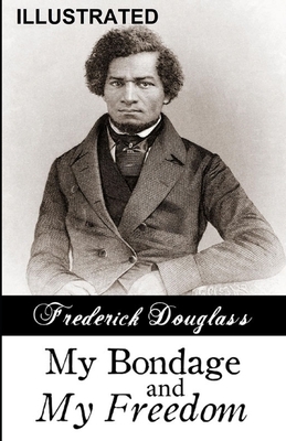 My Bondage and My Freedom ILLUSTRATED by Frederick Douglass