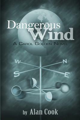 Dangerous Wind: a Carol Golden Novel by Alan Cook