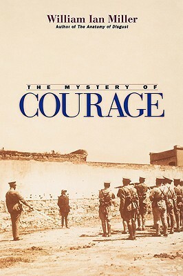 The Mystery of Courage by William Ian Miller