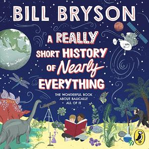 A Really Short History of Nearly Everything by Bill Bryson