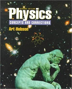 Physics: Concepts and Connections by Art Hobson