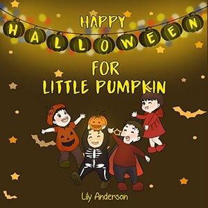 Happy Halloween for Little Pumpkin by Lily Anderson