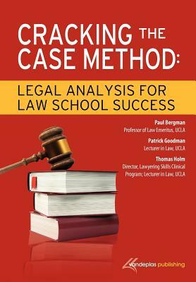 Cracking the Case Method: Legal Analysis for Law School Success by Thomas Holm, Patrick Goodman, Paul Bergman