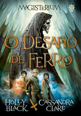 O Desafio de Ferro by Holly Black, Cassandra Clare