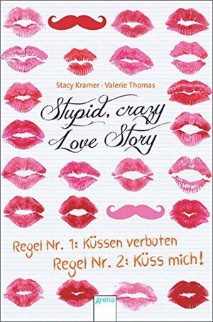 Stupid Crazy Love Story - Regel Nr.1: Küssen verboten - Regel Nr. 2: Küss mich! by Stacy Kramer