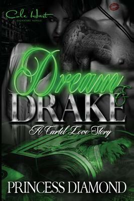 Dream & Drake: A Cartel Love Story by Princess Diamond