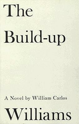 The Build-Up: Volume 3, Stecher Trilogy by William Carlos Williams