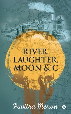 River, Laughter, Moon & C by Pavitra Menon