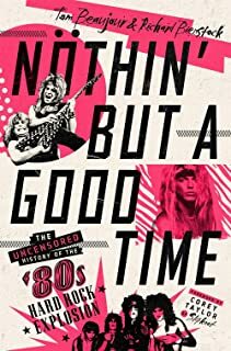 Nöthin' But a Good Time: The Uncensored History of the '80s Hard Rock Explosion by Tom Beaujour