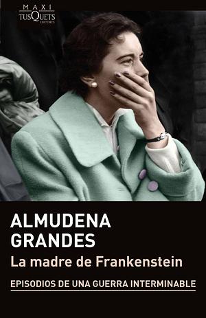 La madre de Frankenstein/La voluntad by Almudena Grandes