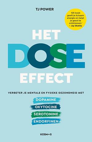 Het DOSE effect: Verbeter je mentale en fysieke gezondheid met dopamine, oxytocine, serotonine, endorfinen by TJ Power