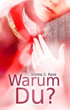 Warum Du? (Warum? 1) by Emma S. Rose