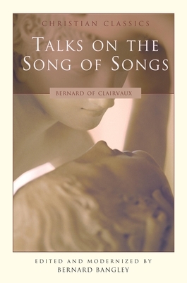 Talks on the Song of Songs by Bernard of Clairvaux, Bernard Of Clairvaux