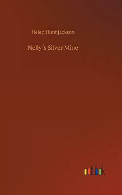 Nelly´s Silver Mine by Helen Hunt Jackson