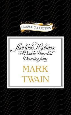 Sherlock Holmes: A Double-Barreled Detective Story by Mark Twain
