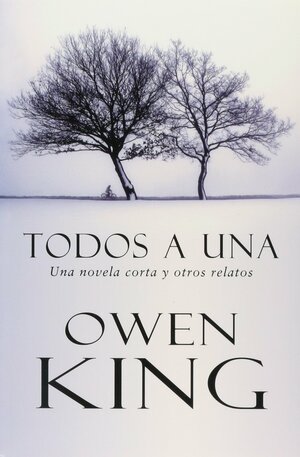 Todos a una: Una novela corta y otros relatos by Owen King