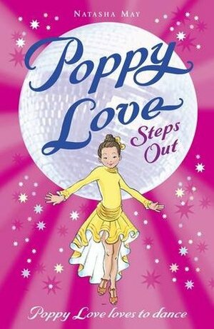 Poppy Love Steps Out (Poppy Love loves to dance #1 by Shelagh McNicholas, Natasha May