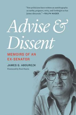 Advise and Dissent: Memoirs of an Ex-Senator by James G. Abourezk