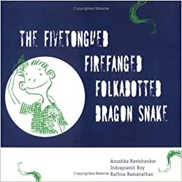 The Fivetongued Firefanged Folkadotted Dragon Snake by Anushka Ravishankar, Indrapramit Roy