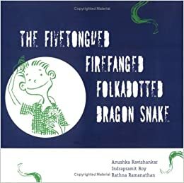 The Fivetongued Firefanged Folkadotted Dragon Snake by Indrapramit Roy, Anushka Ravishankar