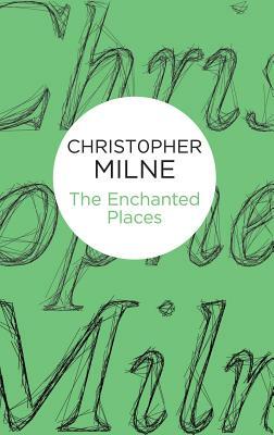 The Enchanted Places by Christopher Milne