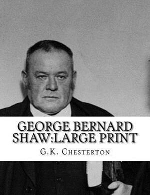 George Bernard Shaw: large print by G.K. Chesterton