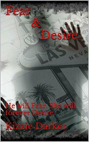Fear & Desire: He will Fear. She will forever Desire. by Kizzie Darker, Amber Vaughn