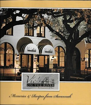 Vic's on the River Restaurant & Bar: Memories & Recipes from Savannah by Debbie van Mol, Mary Cummings, Jane Hinshaw