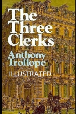 The Three Clerks (Illustrated) by Anthony Trollope