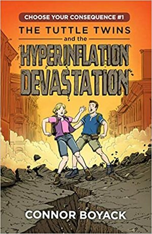 The Tuttle Twins and the Hyperinflation Devastation (Choose Your Consequence #1) by Connor Boyack