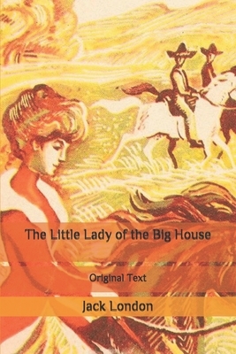 The Little Lady of the Big House: Original Text by Jack London