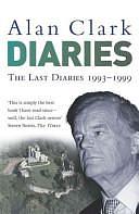 The Last Diaries, 1993 - 1999 by Alan Clark, Alan Clark