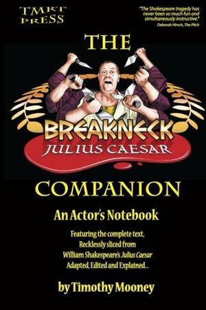 The Breakneck Julius Caesar Companion: An Actor's Notebook by Timothy Mooney