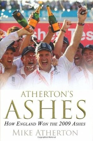 Atherton's Ashes: How England Won The 2009 Ashes by Mike Atherton