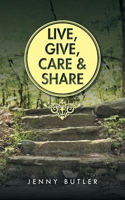 Live, Give, Care and Share by Jenny Butler