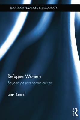 Refugee Women: Beyond Gender versus Culture by Leah Bassel