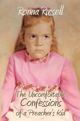 The Uncomfortable Confessions Of a Preacher's Kid by Ronna Russell